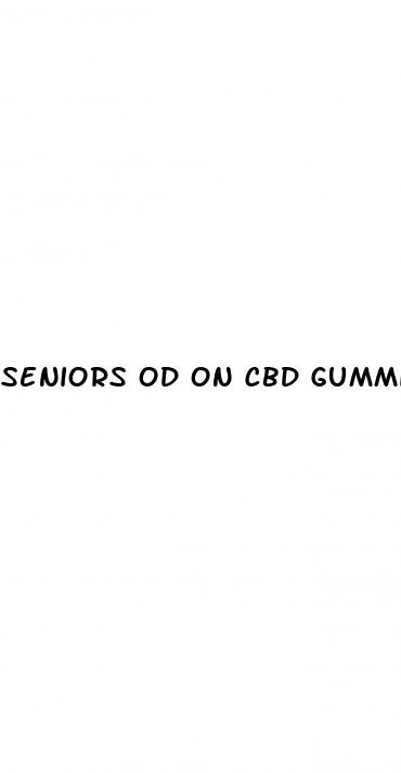 seniors od on cbd gummies