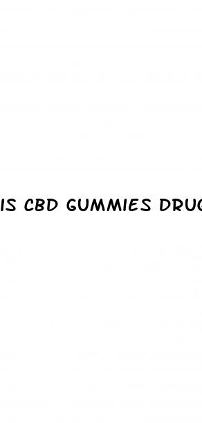 is cbd gummies drugs