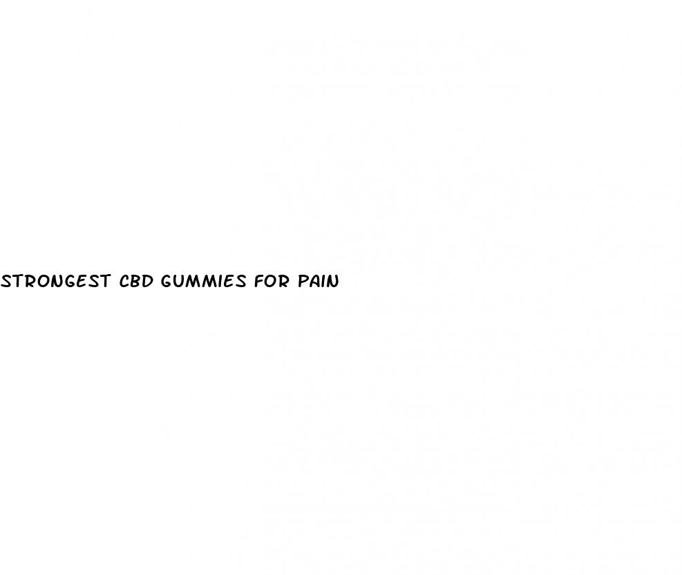strongest cbd gummies for pain