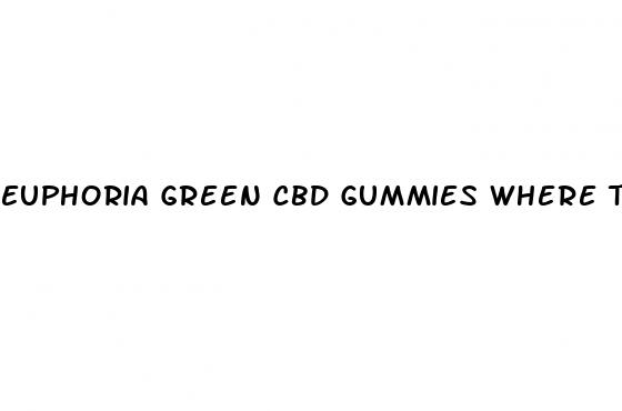euphoria green cbd gummies where to buy