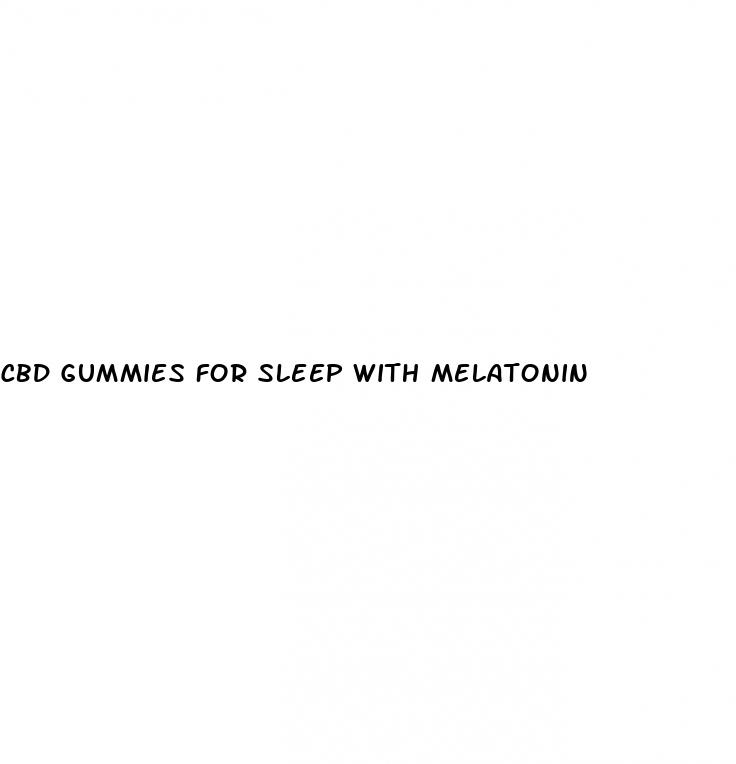 cbd gummies for sleep with melatonin