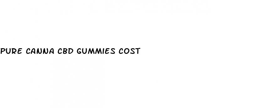 pure canna cbd gummies cost