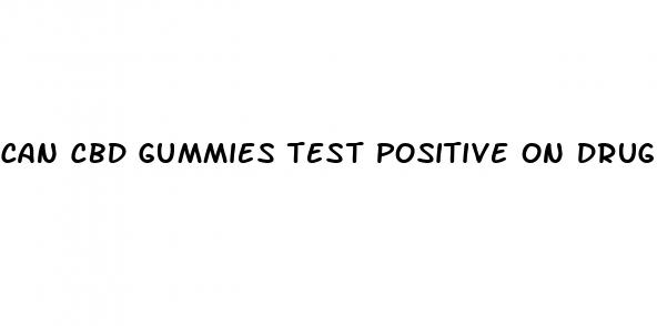 can cbd gummies test positive on drug test