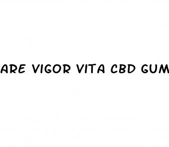are vigor vita cbd gummies safe
