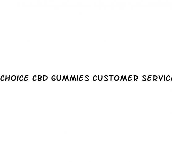 choice cbd gummies customer service