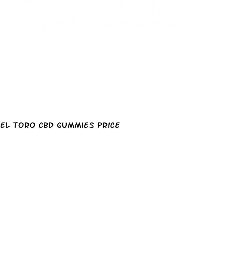 el toro cbd gummies price