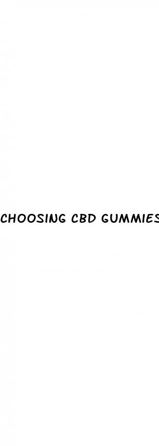 choosing cbd gummies