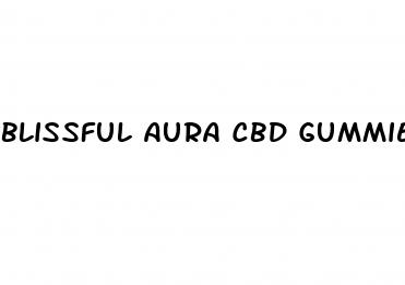 blissful aura cbd gummies