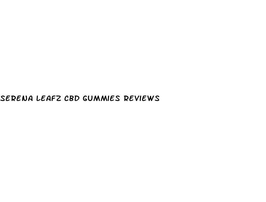 serena leafz cbd gummies reviews