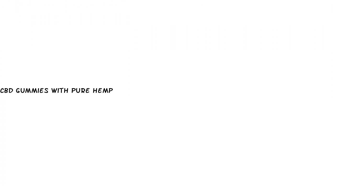 cbd gummies with pure hemp