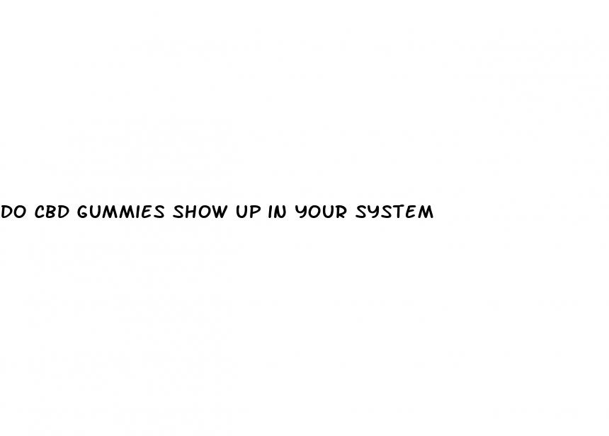 do cbd gummies show up in your system