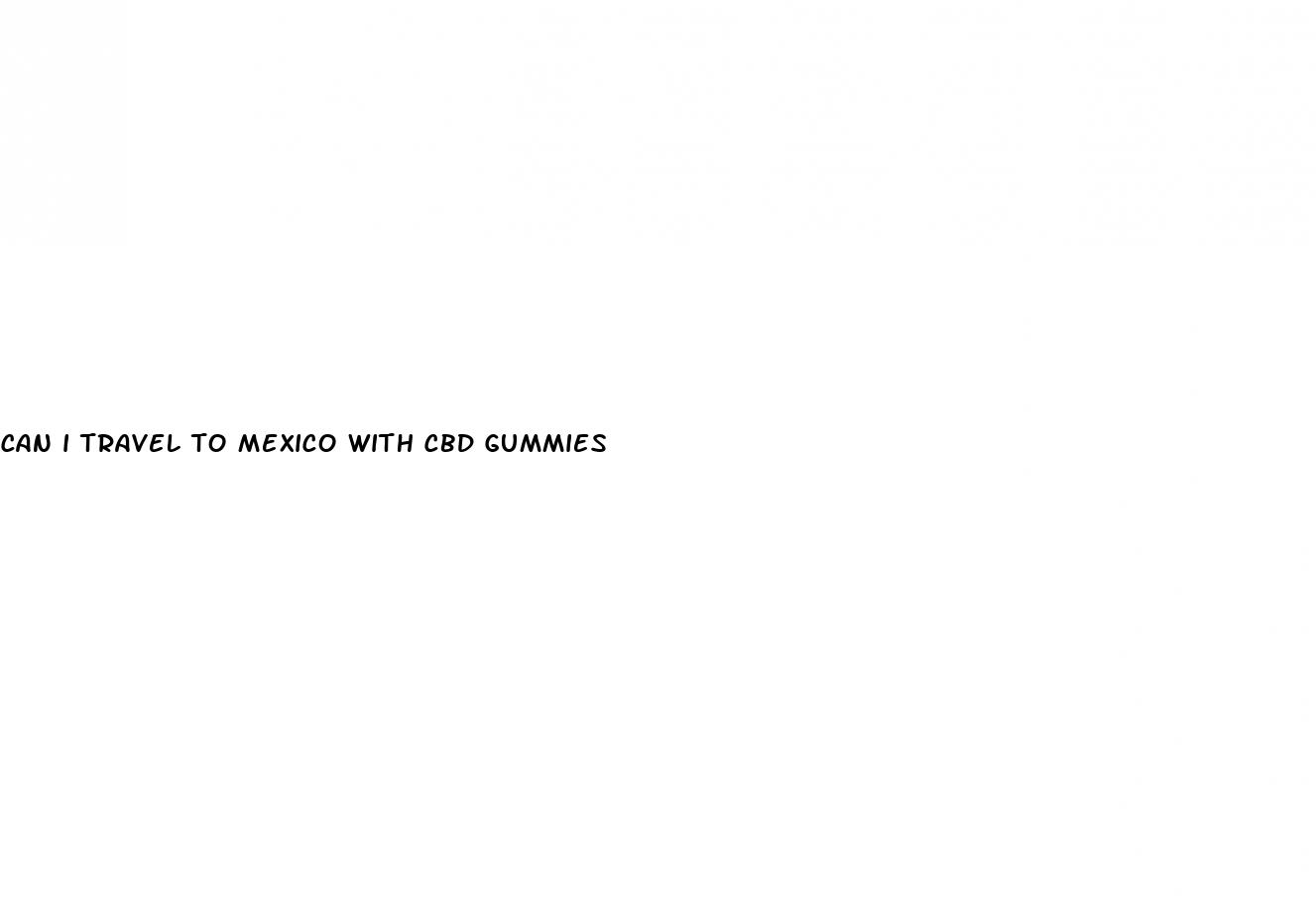 can i travel to mexico with cbd gummies