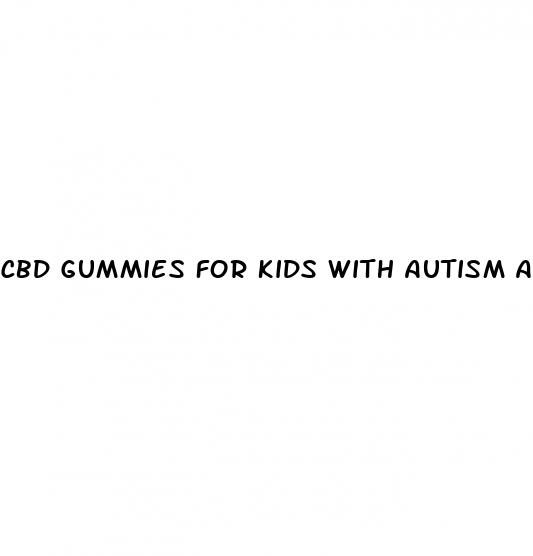 cbd gummies for kids with autism adhd add