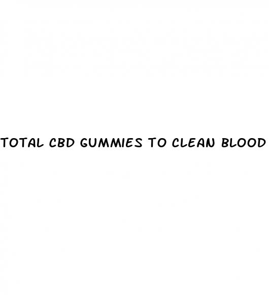 total cbd gummies to clean blood vessels