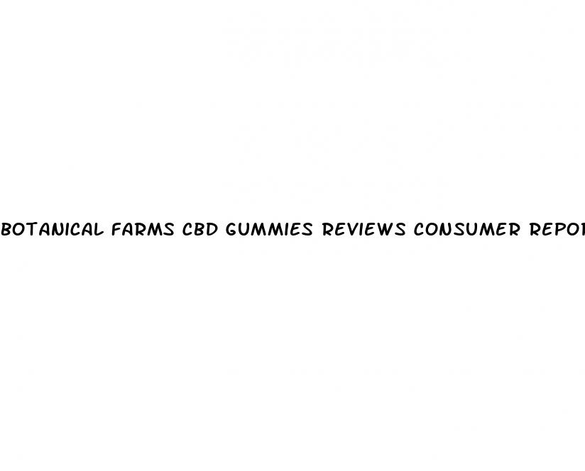 botanical farms cbd gummies reviews consumer reports