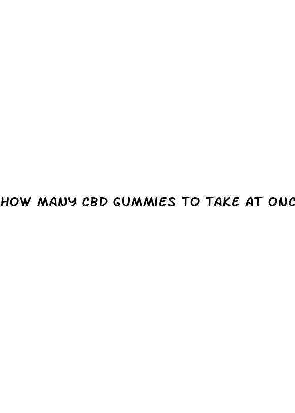 how many cbd gummies to take at once