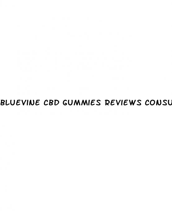 bluevine cbd gummies reviews consumer reports