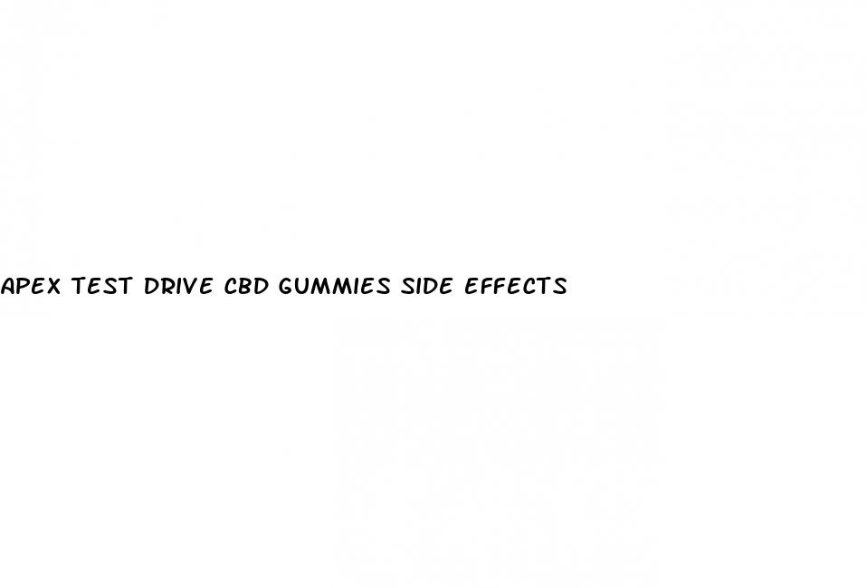 apex test drive cbd gummies side effects