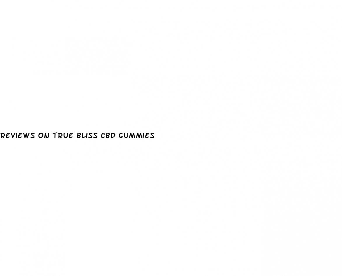 reviews on true bliss cbd gummies