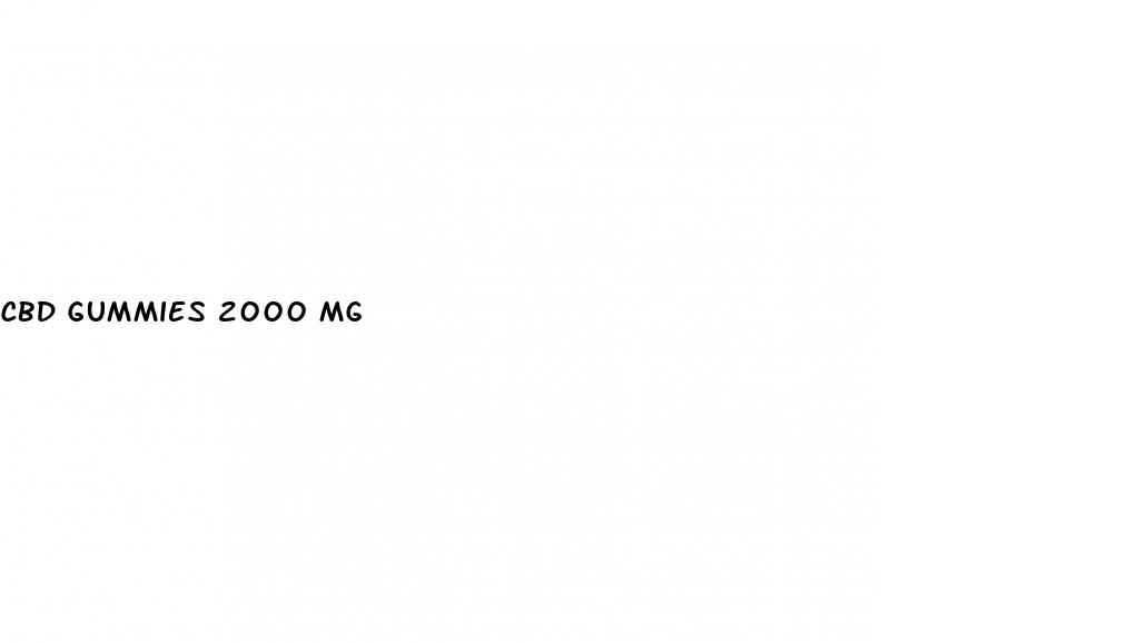 cbd gummies 2000 mg