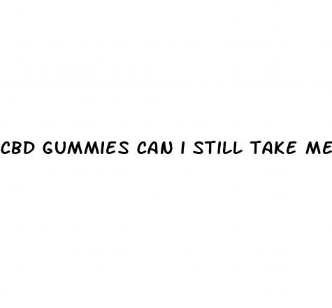 cbd gummies can i still take medicine