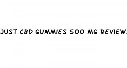 just cbd gummies 500 mg reviews