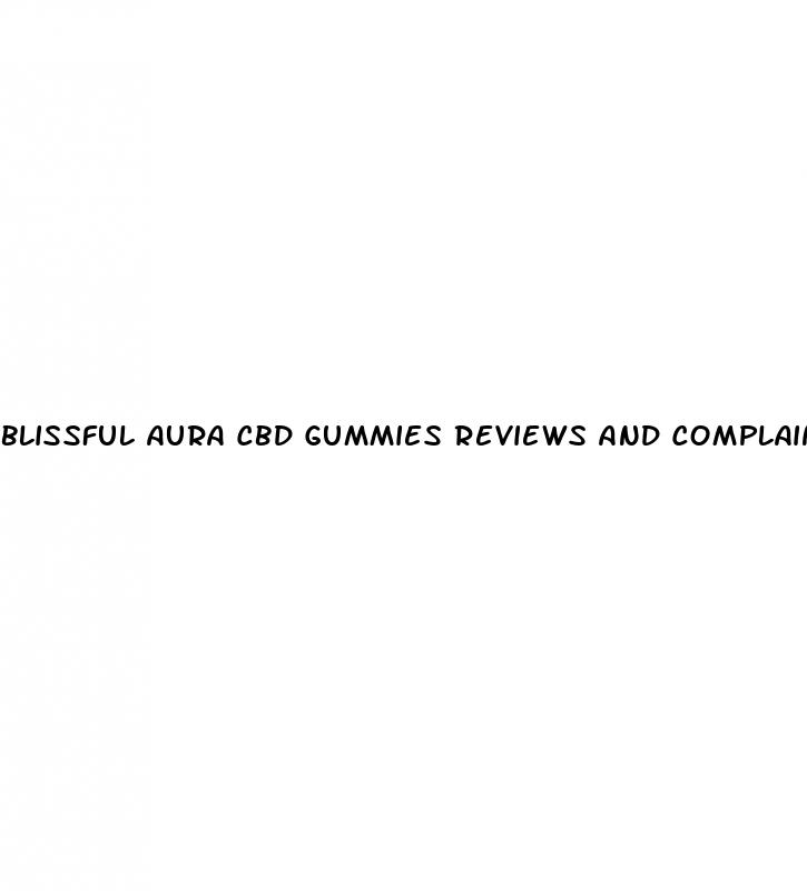 blissful aura cbd gummies reviews and complaints