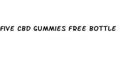 five cbd gummies free bottle