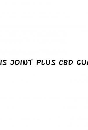 is joint plus cbd gummies legit
