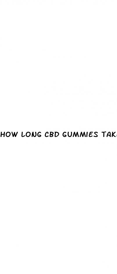 how long cbd gummies take