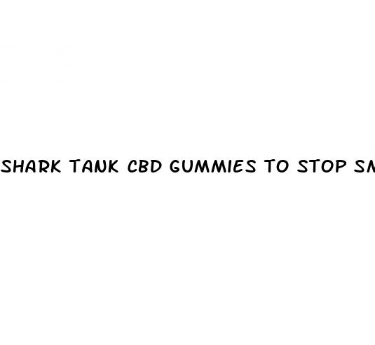 shark tank cbd gummies to stop smoking