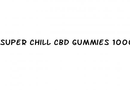 super chill cbd gummies 1000mg reviews