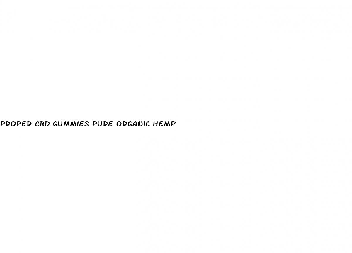 proper cbd gummies pure organic hemp