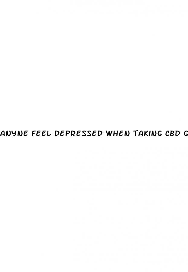 anyne feel depressed when taking cbd gummies