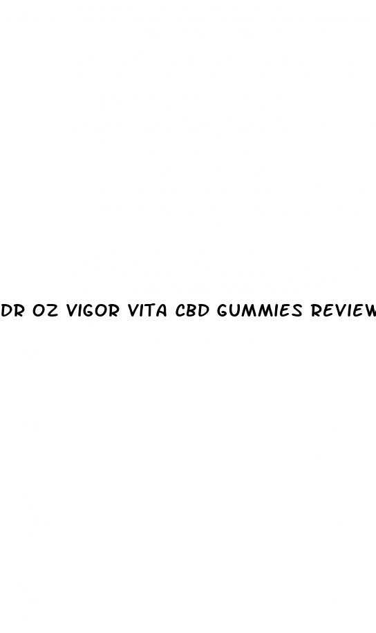 dr oz vigor vita cbd gummies reviews