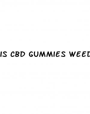 is cbd gummies weed