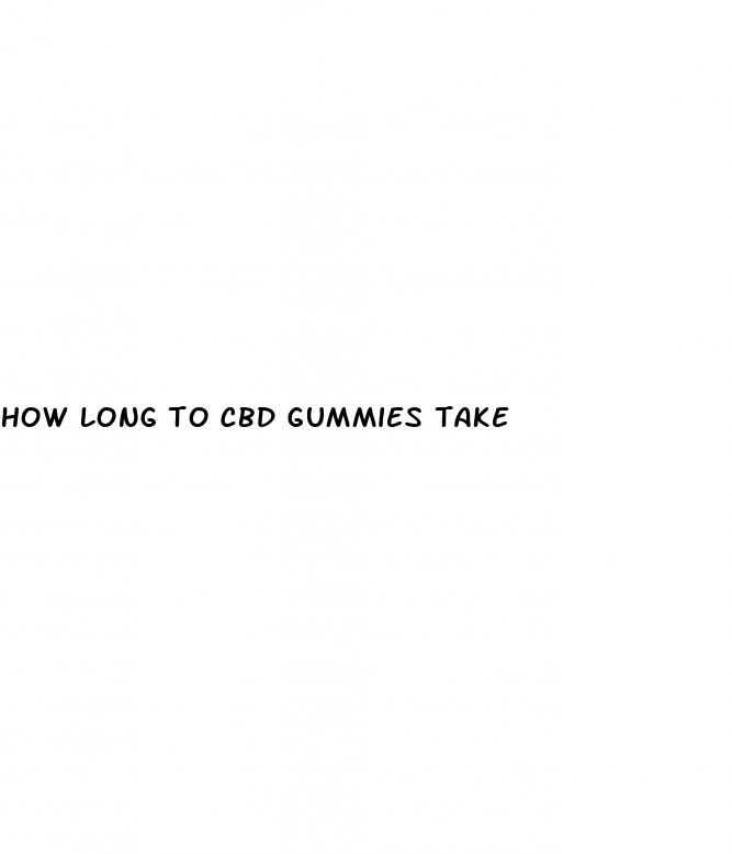 how long to cbd gummies take
