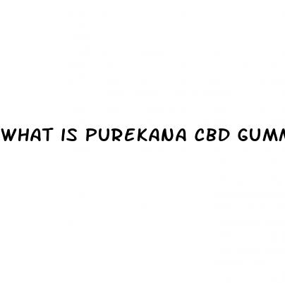 what is purekana cbd gummies good for