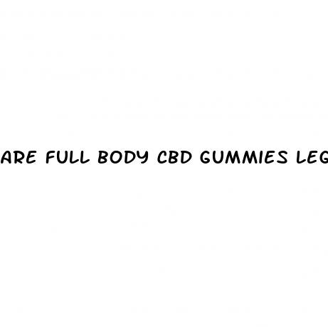 are full body cbd gummies legit
