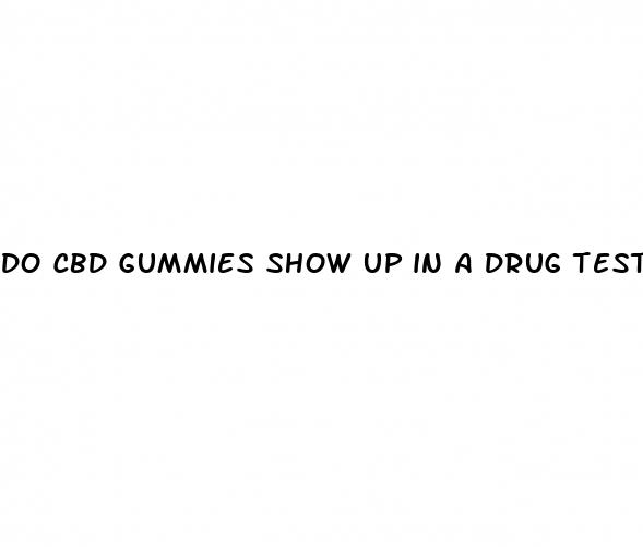 do cbd gummies show up in a drug test