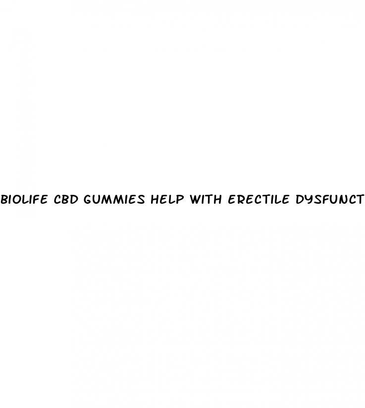 biolife cbd gummies help with erectile dysfunction