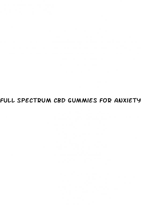 full spectrum cbd gummies for anxiety