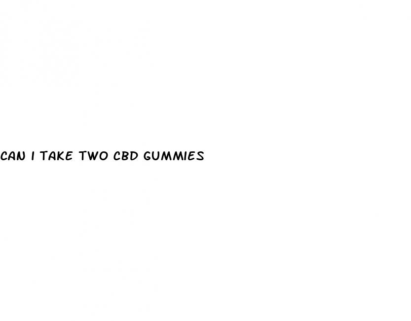 can i take two cbd gummies