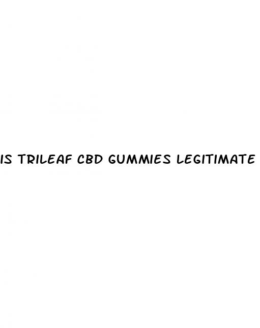 is trileaf cbd gummies legitimate