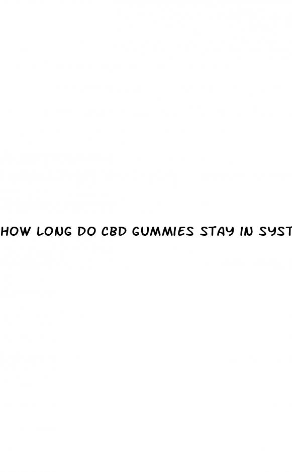 how long do cbd gummies stay in system