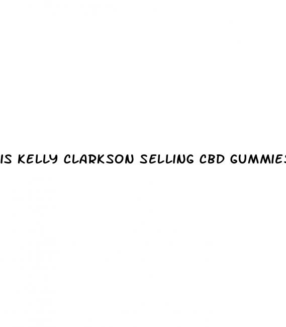 is kelly clarkson selling cbd gummies