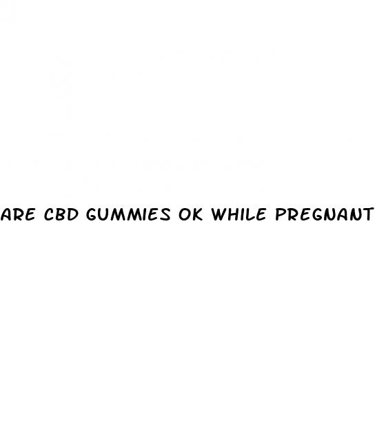 are cbd gummies ok while pregnant