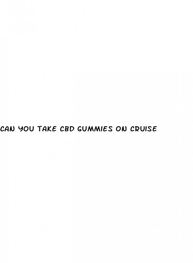 can you take cbd gummies on cruise
