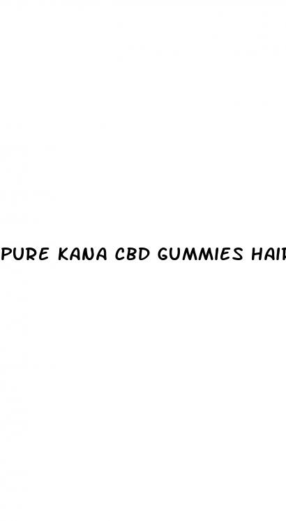 pure kana cbd gummies hair loss