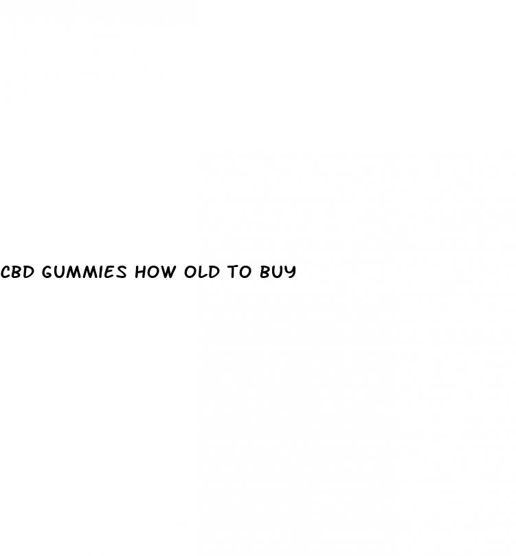 cbd gummies how old to buy